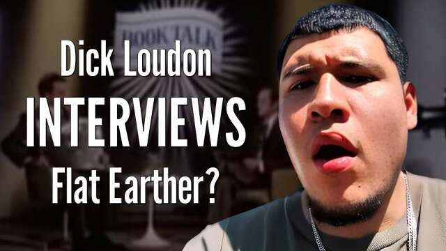 Dick Loudon INTERVIEWS Flat Earther?