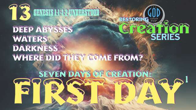 Restoring Creation: Part 13: Where Did the Water and Deep Come From? First Day. Gen. 1:2 Understood