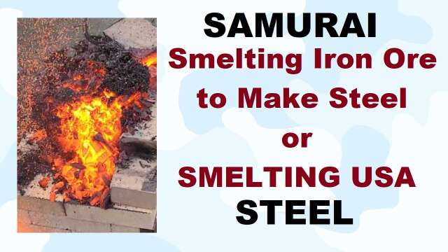 S3E23 Samurai Steel - Smelting Iron Ore to Make Steel