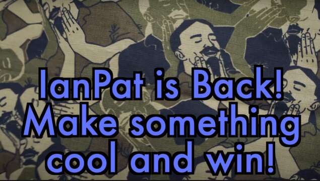 IanPat is Back: Make Something Cool and Win!