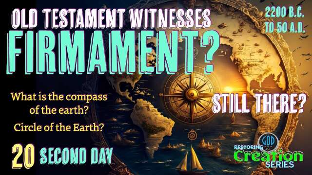 Restoring Creation: Part 20: Old Testament Witnesses of the Firmament Second Day
