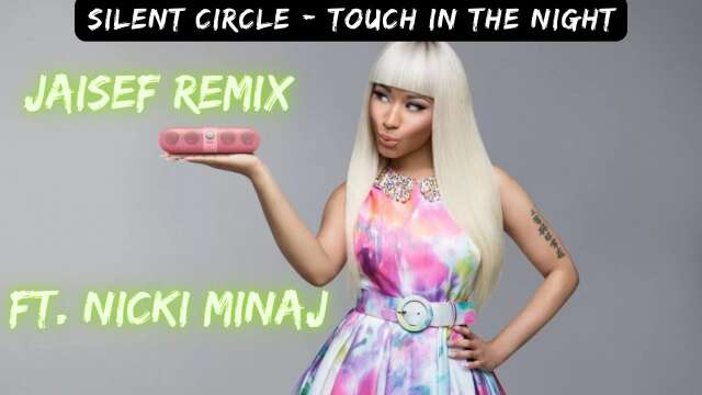 Silent Circle - Touch in the Night Ft. Nicki Minaj | Jaisef Remix