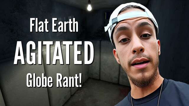 Flat Earth AGITATED Globe Rant!