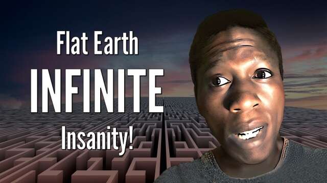Flat Earth INFINITE Insanity!