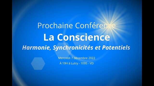 Prochaine conférence : La Conscience - le mercredi 7 décembre 2022 à 19h contact : camondo@pm.me