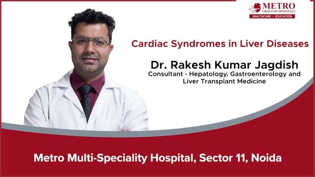 Cardiac and Liver Syndromes: Interplay and Implications | Dr. Rakesh Kumar Jagdish | Metro Hospitals