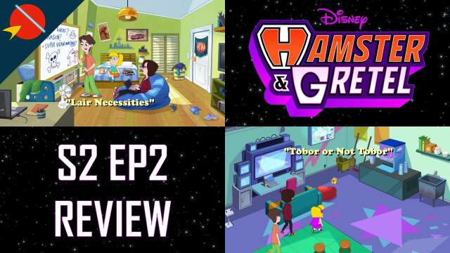 Hamster and Gretel: 'Lair Necessities' and  'Tobor Or Not Tobor' REVIEW S2E2