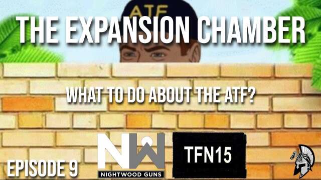 The Expansion Chamber: What to Do About the ATF? with Larperatorkid, @TFN15 and @nightwoodguns