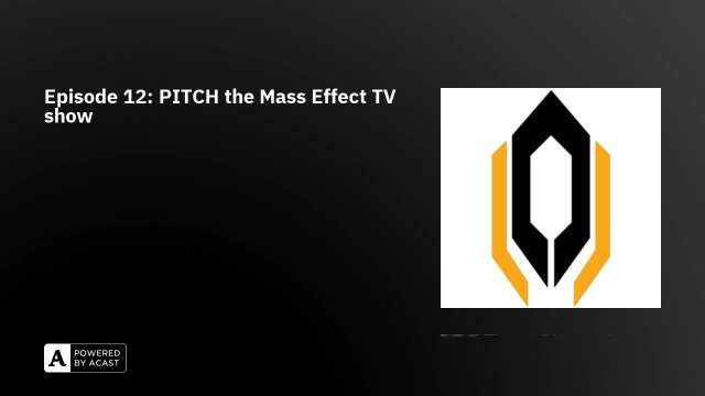 Episode 12: PITCH the Mass Effect TV show