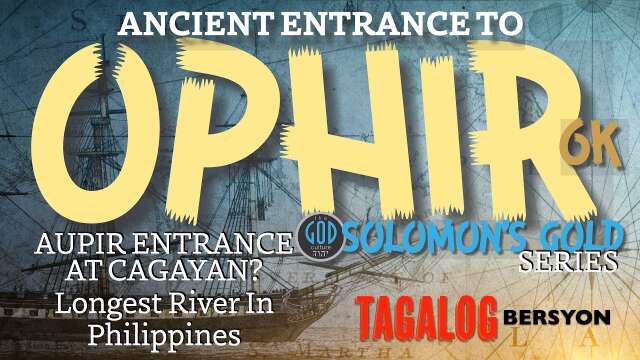 TAGALOG BERSYON: Ancient Entrance to Ophir / Aupir, Philippines. Solomon's Gold Series 6K