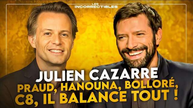 Julien Cazarre : « Praud, Hanouna, Bolloré, C8, il balance tout ! »