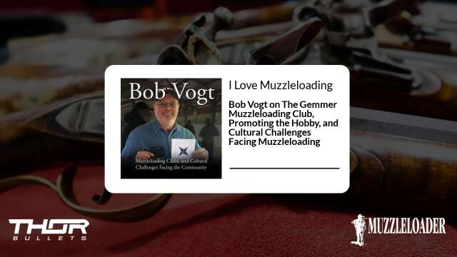 Bob Vogt on The Gemmer Muzzleloading Club, Promoting the Hobby, and Cultural Challenges Facing...