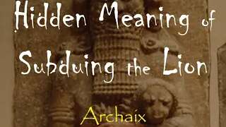 Hidden Meaning of Subduing the Lion