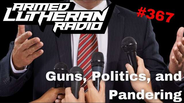 Episode 367 - Guns, Politics and Pandering