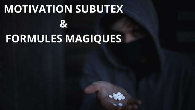 MOTIVATION SUBUTEX & FORMULES MAGIQUES - Les nouveaux dealers