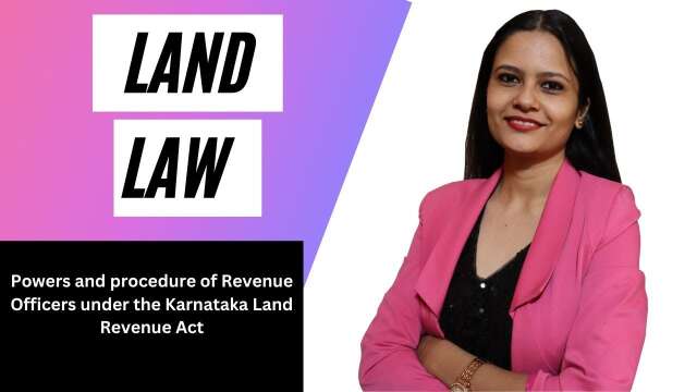 Powers and procedure of Revenue Officers under the Karnataka Land Revenue Act | Minakshi Goswami