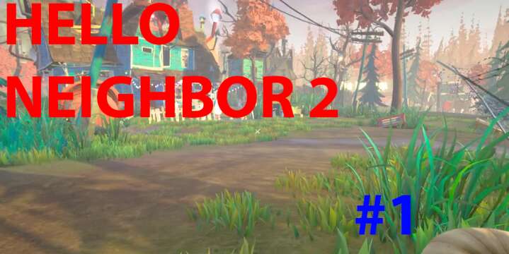 Hello Neighbor 2 Alpha 1.5 Gameplay Playthrough Part 1 (1440P) NO COMMENTARY