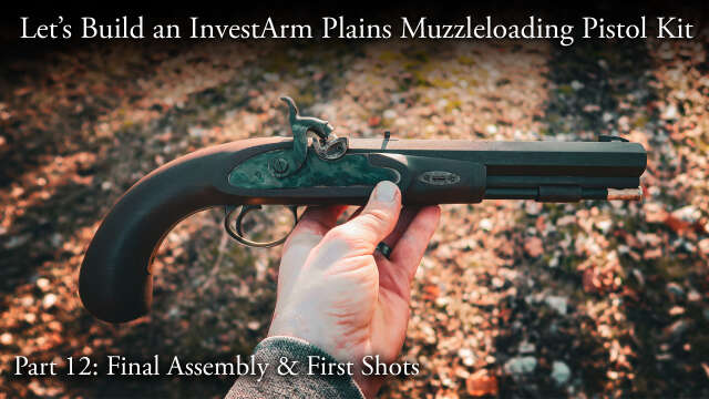 IT'S FINISHED | Let's Build an InvestArm Plains Pistol Kit Part 12: Final Assembly, Range Trip