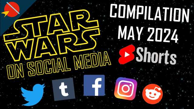 Star Wars On Social Media Compilation: May 2024 Shorts