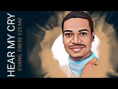 Hear My Cry - Evangelist Ebere Ezeani (Official Audio)