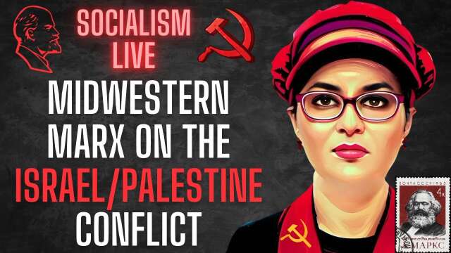 SOCIALISM LIVE: The socialists at Midwestern Marx analyze Israel's "War On Palestine"