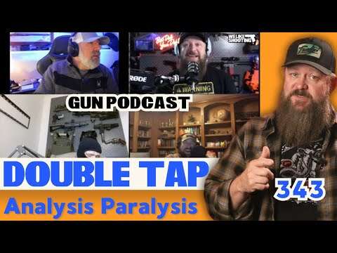 Analysis Paralysis - Double Tap 343 (Gun Podcast)
