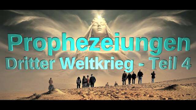 Prophezeiungen - Dritter Weltkrieg Teil 4 (20_04_2023)