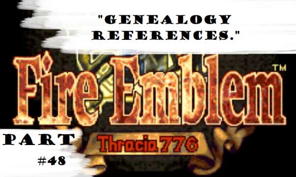 "Genealogy References." | Let's Play: Fire Emblem: Thracia 776 | Part #48
