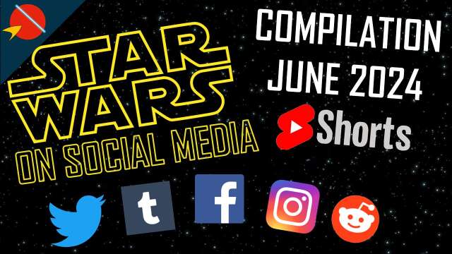 Star Wars On Social Media Compilation: June 2024 Shorts