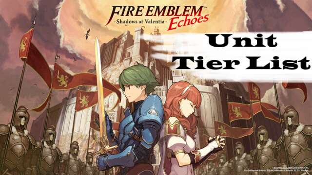 Echoes Shadows Of Valentia Unit Tier List!