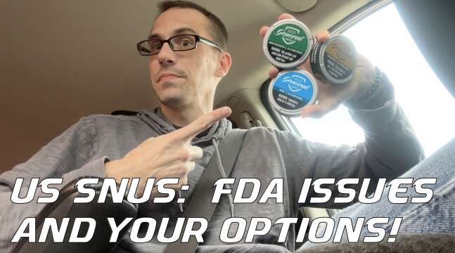 US Snus:  FDA Issues & Your Options!